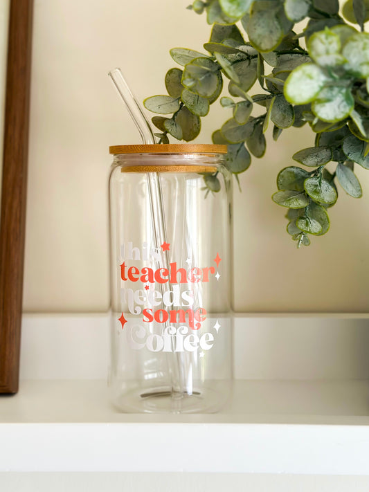 “This Teacher Needs Some Coffee" Glass Cup With Straw