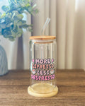 “More Espresso Less Despresso” Glass Cup With Straw